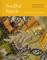 Soulful Stitch: Finding creativity in crisis : Finding creativity in crisis - Cas Holmes