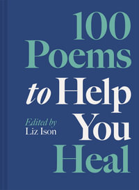 100 Poems to Help You Heal - Liz Ison