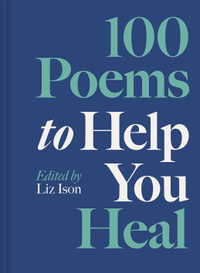 100 Poems to Help You Heal - Liz Ison