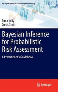 Bayesian Inference for Probabilistic Risk Assessment : A Practitioner's Guidebook - Dana Kelly