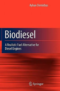 Biodiesel : A Realistic Fuel Alternative for Diesel Engines - Ayhan Demirbas