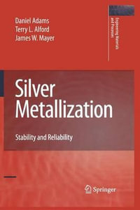 Silver Metallization : Stability and Reliability - Daniel Adams