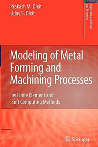 Modeling of Metal Forming and Machining Processes : by Finite Element and Soft Computing Methods - Prakash Mahadeo Dixit