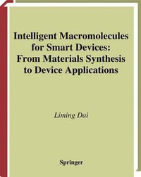 Intelligent Macromolecules for Smart Devices : From Materials Synthesis to Device Applications - Liming Dai