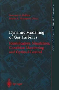 Dynamic Modelling of Gas Turbines : Identification, Simulation, Condition Monitoring and Optimal Control - Gennady G. Kulikov