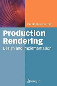 Production Rendering : Design and Implementation - Ian Stephenson