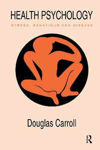 Health Psychology : Stress, Behaviour and Disease - Douglas Carroll