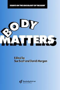 Body Matters : Essays On The Sociology Of The Body - Sue Scott