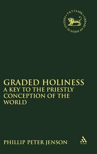 Graded Holiness : A Key to the Priestly Conception of the World (Journal for the Study of the Old Testament) - Philip Peter Jenson