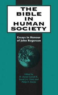 The Bible in Human Society : Essays in Honour of John Rogerson - Mark Daniel Carroll R.