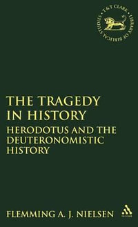 The Tragedy in History : Herodotus and the Deuteronomistic History - Flemming A. J. Nielsen