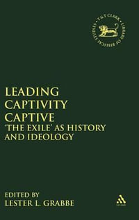 Leading Captivity Captive : 'The Exile' as History and Ideology - Lester L. Grabbe