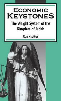 Economic Keystones : The Weight System of the Kingdom of Judah - Raz Kletter