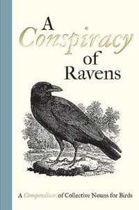 A Conspiracy of Ravens : A Compendium of Collective Nouns for Birds