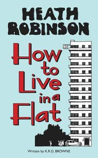 Heath Robinson : How to Live in a Flat - W. Heath Robinson