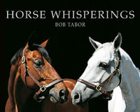 Horse Whisperings : Portraits by Bob Tabor - Bob Tabor