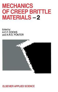 Mechanics of Creep Brittle Materials 2 No. 2 : Proceedings, 2-4 Sept. 1991, Leicester, U. K. - A.C.F. Cocks