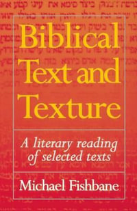 Biblical Text and Texture : A Literary Reading of Selected Texts - Michael Fishbane