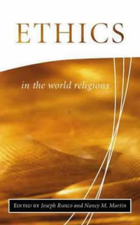Ethics in the World Religions : Library of Global Ethics and Religion - Joseph Runzo