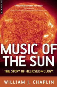 Music of the Sun : The Story of Helioseismology - William James Chaplin