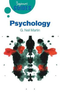 Psychology : A Beginner's Guide - G. Neil Martin