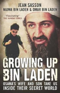 Growing Up bin Laden : Osama's Wife and Son Take Us Inside their Secret World - Jean Sasson