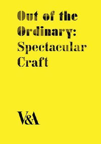 Out of the Ordinary: Spectacular Craft : Spectacular Craft - Laurie Britton Newell