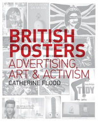 British Posters : Advertising, Art & Activism - Catherine Flood