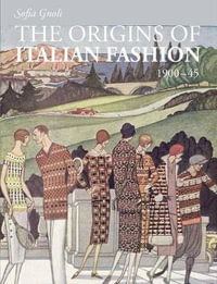 The Origins of Italian Fashion 1900-1945 - Sofia Gnoli