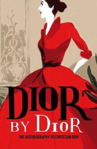 Dior by Dior : The Autobiography of Christian Dior - Christian Dior