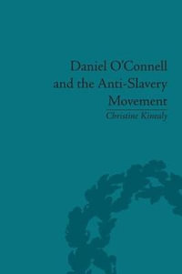 Daniel O'Connell and the Anti-Slavery Movement : 'The Saddest People the Sun Sees' - Christine Kinealy