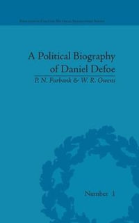 A Political Biography of Daniel Defoe : Eighteenth-Century Political Biographies - P N Furbank