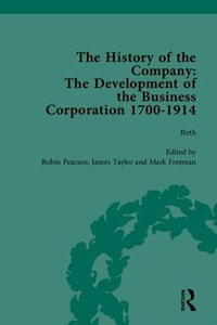 The History of the Company, Part I : Development of the Business Corporation, 1700-1914 - James Taylor