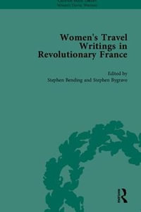 Women's Travel Writings in Revolutionary France, Part I : Chawton House Library: Women's Travel Writings - Stephen Bending