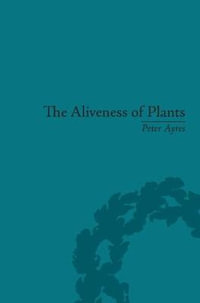 The Aliveness of Plants : The Darwins at the Dawn of Plant Science - Peter Ayres