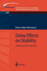 Delay Effects on Stability : A Control Perspective : A Control Perspective - Silviu-Iulian Niculescu