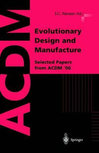 Evolutionary Design and Manufacture : Selected Papers from ACDM '00 - Ian Parmee