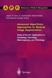 Advanced Algorithmic Approaches to Medical Image Segmentation : State-Of-The-Art Applications in Cardiology, Neurology, Mammography and Pathology - J. Suri