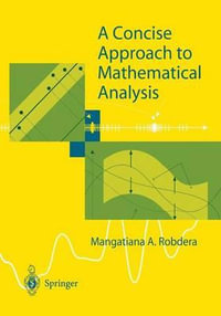 A Concise Approach to Mathematical Analysis - Mangatiana A. Robdera