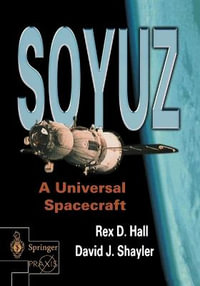 Soyuz : A Universal Spacecraft - Rex D. Hall