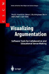 Visualizing Argumentation : Software Tools for Collaborative and Educational Sense-Making - Paul A. Kirschner