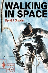 Walking in Space : Springer-Praxis Books in Astronomy and Space Sciences - David Shayler