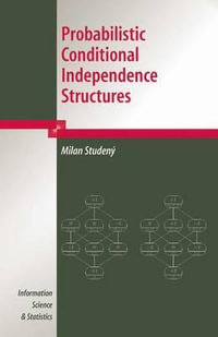 Probabilistic Conditional Independence Structures : Information Science and Statistics - Milan Studeny