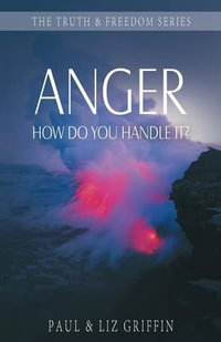 Anger: How Do You Handle It? : Truth and Freedom - Paul Griffin