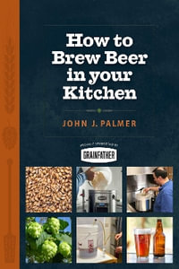 How to Brew Beer in Your Kitchen - John Palmer