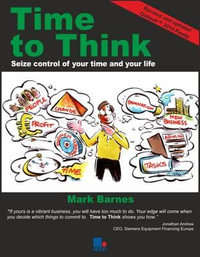 Time to Think : Seize Control of Your Time and Your Life - Mark Barnes