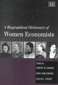 A Biographical Dictionary of Women Economists : Elgar Original Reference Ser. - Robert W. Dimand