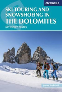 Ski Touring and Snowshoeing in the Dolomites : 50 winter routes - James Rushforth