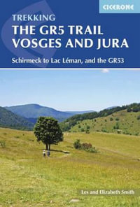 Trekking in the Vosges and Jura 2/e : The GR5 and GR53 - Wissembourg to Lac Leman - Les and Elizabeth Smith