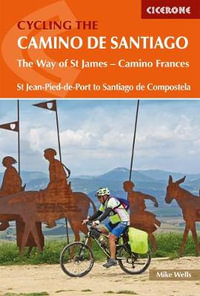 Cycling the Camino de Santiago : The Way of St James - Camino Frances - Mike Wells